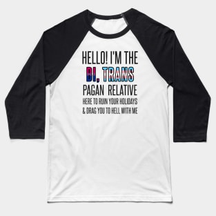 I’M THE BI, TRANS PAGAN RELATIVE Baseball T-Shirt